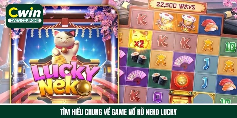 Slot game Neko Lucky nổi bật với cơ hội trúng thưởng lớn cho người chơi