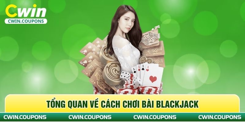 Tổng quan về cách chơi bài Blackjack